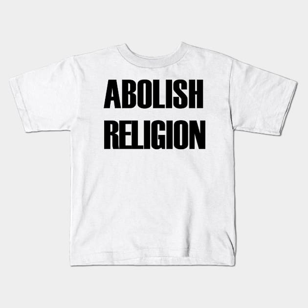 Abolish Religion (black text) Kids T-Shirt by MainsleyDesign